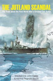 The Jutland scandal : the truth about the First World War's greatest sea battle cover image cdn