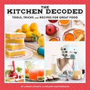 The kitchen decoded : tools, tricks, and recipes for great food cover image cdn