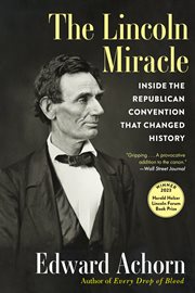The Lincoln miracle : inside the Republican convention that changed history cover image cdn