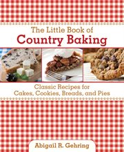 The little book of country baking : classic recipes for cakes, cookies, breads and pies cover image cdn