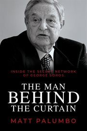 The man behind the curtain : inside the secret network of George Soros cover image cdn