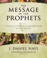 Message of the prophets : a survey of the prophetic and apocalyptic books of the Old Testament cover image cdn