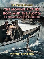The moving picture boys and the flood : or, Perilous Days on the Mississippi cover image cdn