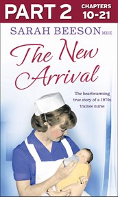 The new arrival : the heartwarming true story of a 1970s trainee nurse. Part 2 cover image cdn