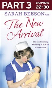 The new arrival : the heartwarming true story of a 1970s trainee nurse. Part 3 cover image cdn