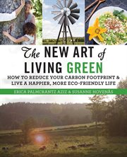 The new art of living green : how to reduce your carbon footprint and live a happier, more eco-friendly life cover image cdn