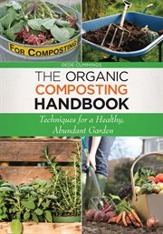The organic composting handbook : techniques for a healthy, abundant garden cover image cdn