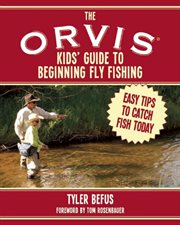 The Orvis kids' guide to beginning fly fishing : easy tips to catch fish today cover image cdn