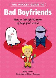 The pocket guide to bad boyfriends. How to Identify 40 Types of Boys Gone Wrong cover image cdn