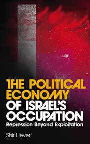 The political economy of Israel's occupation : repression beyond exploitation cover image cdn