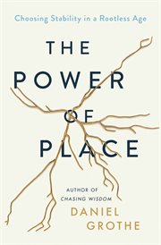 The power of place : choosing stability in a rootless age cover image cdn