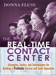 The Real-Time Contact Center : Strategies, Tactics, and Technologies for Building a Profitable Service and Sales Operation cover image cdn