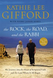 The rock, the road, and the rabbi : my journey into the heart of scriptural faith and the land where it all began cover image cdn