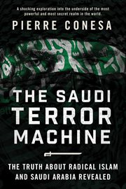 The Saudi terror machine : the truth about radical Islam and Saudi Arabia revealed cover image cdn