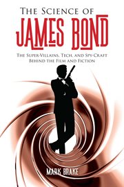 The Science of James Bond : the Super-Villains, Tech, and Spy-Craft Behind the Film and Fiction cover image cdn