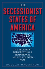 The secessionist States of America : the blueprint for creating a traditional values country--now cover image cdn