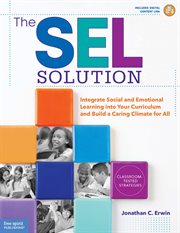 The SEL solution : integrate social and emotional learning into your curriculum and build a caring climate for all cover image cdn