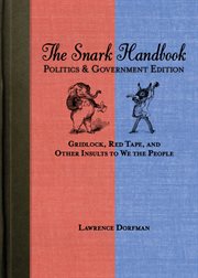 The snark handbook : politics & government edition : gridlock, red tape, and other insults to we the people cover image cdn