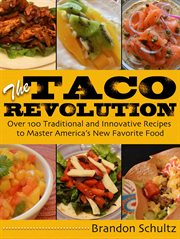 The taco revolution : over 100 traditional and innovative recipes to master America's new favorite food cover image cdn