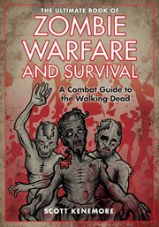 The ultimate book of zombie warfare and survival : a reference guide to all aspects of the living dead cover image cdn