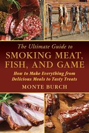 The ultimate guide to smoking meat, fish, and game : how to make everything from delicious meals to tasty treats cover image cdn