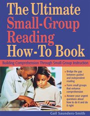 The ultimate small-group reading how-to book : building comprehension through small-group instruction cover image cdn