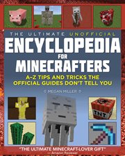 The ultimate unofficial encyclopedia for minecrafters : an A-Z book of tips and tricks the official guides don't teach you cover image cdn
