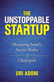 The unstoppable startup : mastering israel's secret rules of chutzpah cover image cdn