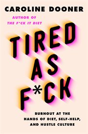Tired as F*ck : Burnout at the Hands of Diet, Self-Help, and Hustle Culture cover image cdn