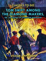Tom Swift among the diamond makers; : or, The secret of Phantom Mountain cover image cdn