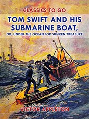 Tom Swift and his submarine boat : or, under the ocean for sunken treasure cover image cdn