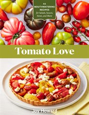 Tomato love : 44 mouthwatering recipes for salads, sauces, stews, and more cover image cdn