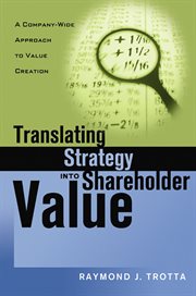 Translating strategy into shareholder value : a company-wide approach to value creation cover image cdn