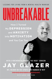 Unbreakable : how I turned my depression and anxiety into motivation and you can too cover image cdn