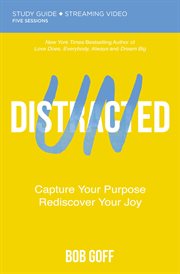 Undistracted : capture your purpose, rediscover your joy. Study guide plus streaming video cover image cdn