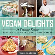 Vegan delights : 88 delicious recipes for the complete three-course meal cover image cdn