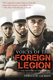 Voices of the foreign legion : the history of the world's most famous fighting corps cover image cdn