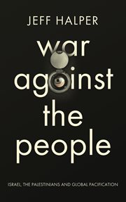 War against the people : Israel, the Palestinians and global pacification cover image cdn