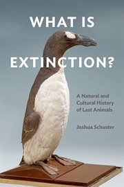 WHAT IS EXTINCTION? : a natural and cultural history of last animals cover image cdn