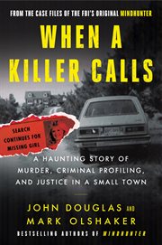 When a killer calls : a haunting story of murder, criminal profiling, and justice in a small town cover image cdn
