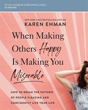 When making others happy is making you miserable : how to break the pattern of people pleasing and confidently live your life. Study guide cover image cdn