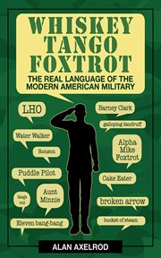 Whiskey Tango Foxtrot : the Real Language of the Modern American Military cover image cdn
