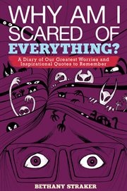 Why Am I Scared of Everything? : a Diary of Our Greatest Worries and Inspirational Quotes to Remember cover image cdn