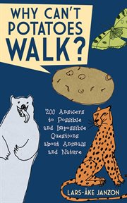 Why can't potatoes walk? : 200 answers to possible and impossible questions about animals and nature cover image cdn