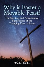 Why is Easter a movable feast? : the spiritual and astronomical significance of the changing date of Easter cover image cdn