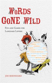 Words gone wild : fun and games for language lovers cover image cdn