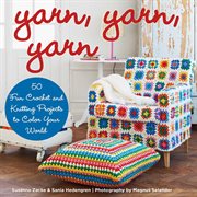 Yarn, yarn, yarn : 50 fun crochet and knitting projects to color your world cover image cdn