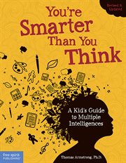 You're smarter than you think : a kid's guide to multiple intelligences. cover image cdn
