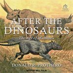After the dinosaurs : the age of mammals cover image cdn