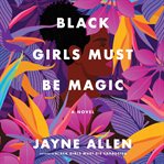 Black girls must be magic : a novel cover image cdn